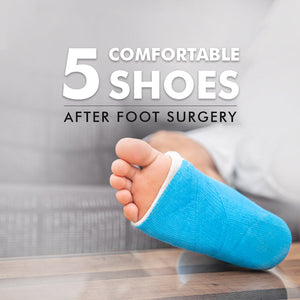 5 Comfortable Shoes After Foot Surgery