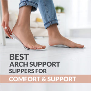 Best Arch Support Slippers for Comfort and Support